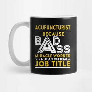 Acupuncturist Because Badass Miracle Worker Is Not An Official Job Title Mug